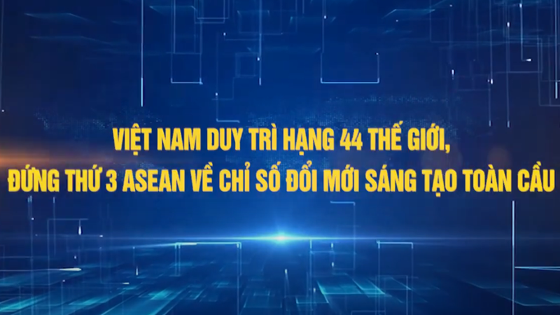 Việt Nam duy trì hạng 44 thế giới, đứng thứ 3 ASEAN về Chỉ số Đổi mới sáng tạo toàn cầu